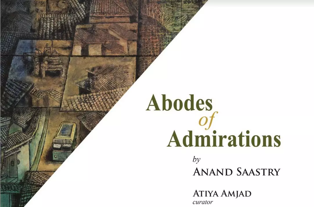Anand Saastrys Abodes of Admiration Exhibition Anand Saastrys Abodes of Admiration Exhibition