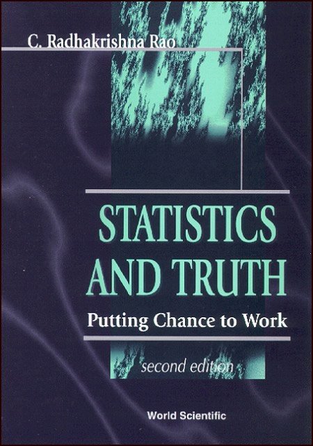 A Comprehensive Exploration of Statistical Wisdom: Unraveling Statistics and Truth: Putting Chance to Work by C.R. Rao A Comprehensive Exploration of Statistical Wisdom: Unraveling Statistics and Truth: Putting Chance to Work by C.R. Rao