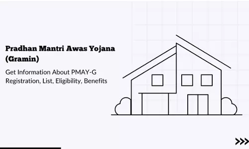 Pradhan Mantri Awas Yojana (Gramin) - Eligibility, Registration and Benefits