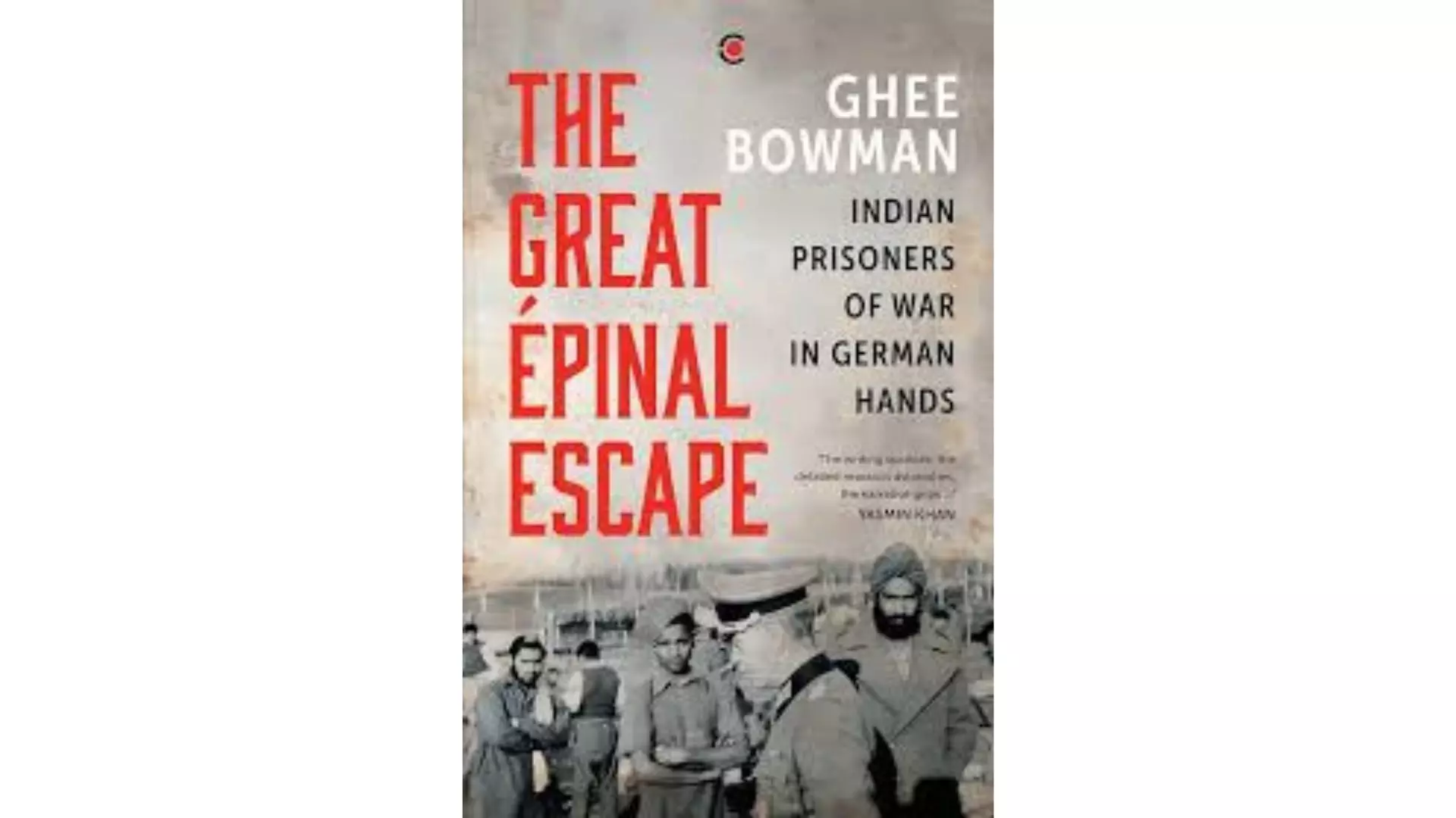 Ghee Bowman | Daring escape of Indian PoWs from German hands Ghee Bowman | Daring escape of Indian PoWs from German hands