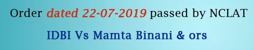 Order dated 22.07.2019 passed by NCLAT IDBI vs Mamta Binani & Ors
