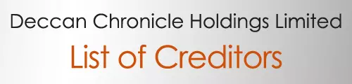 Deccan Chronicle Holdings Limited - List of Creditors