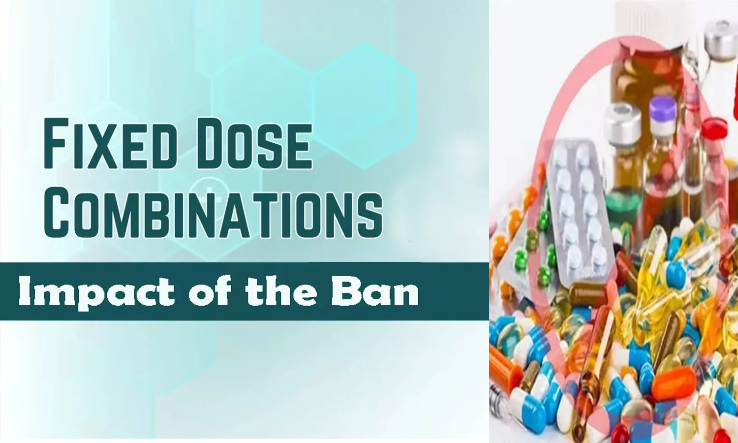 FDC Ban: A Step Toward Safe, Evidence-Based Prescribing Of Medicines FDC Ban: A Step Toward Safe, Evidence-Based Prescribing Of Medicines