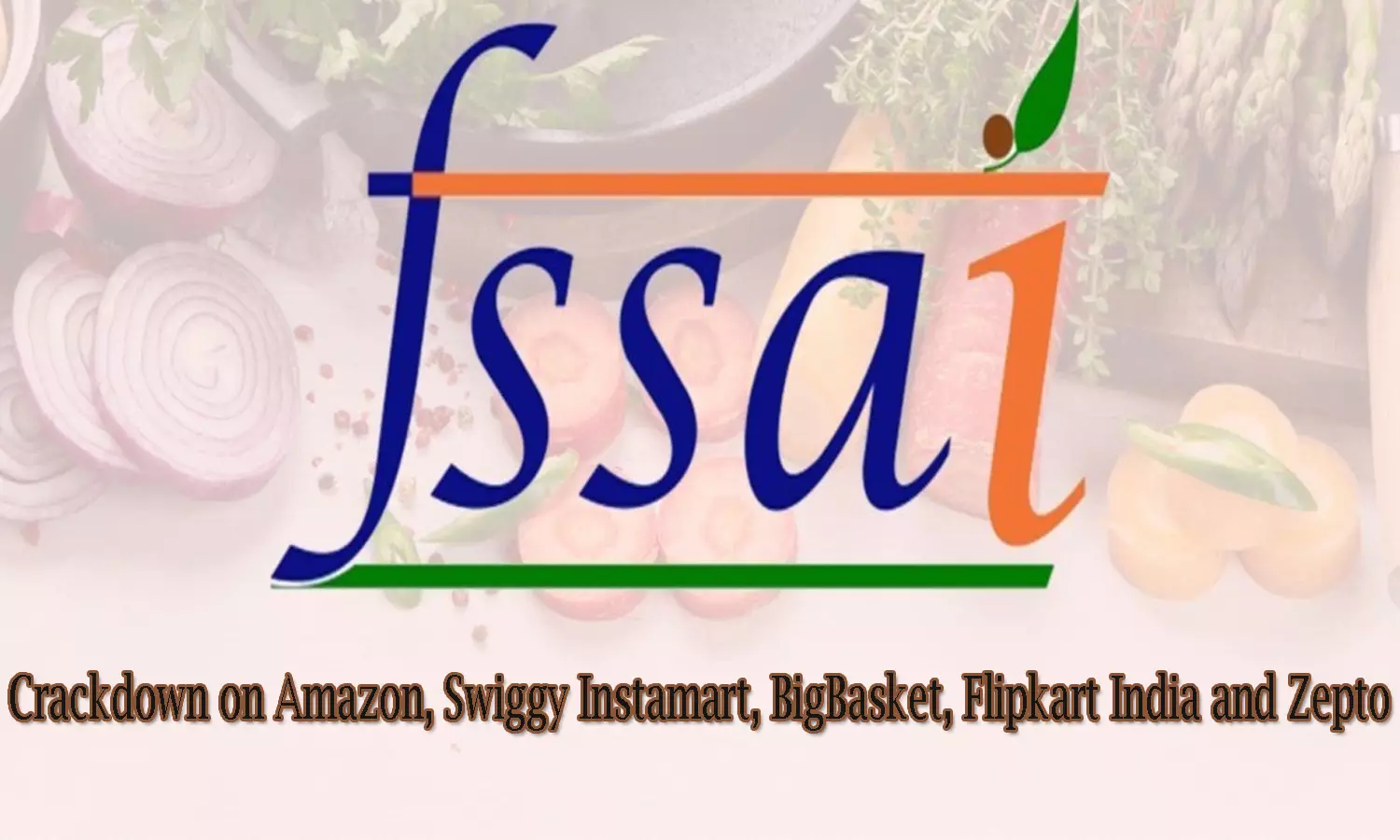 FSSAI Initiates Action on Amazon, Swiggy, BigBasket, Zepto, Flipkart FSSAI Initiates Action on Amazon, Swiggy, BigBasket, Zepto, Flipkart